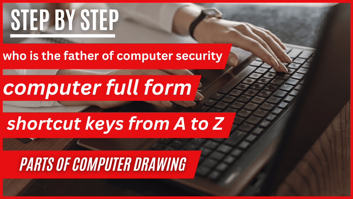 Who Is The Father Of Computer Security | Computer Full Form | Shortcut Keys From A To Z